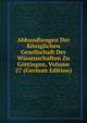 Abhandlungen Der Koniglichen Gesellschaft Der Wissenschaften Zu Gottingen, Volume 27 (German Edition), 