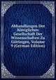 Abhandlungen Der Koniglichen Gesellschaft Der Wissenschaften Zu Gottingen, Volume 9 (German Edition), 