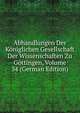 Abhandlungen Der Koniglichen Gesellschaft Der Wissenschaften Zu Gottingen, Volume 34 (German Edition), 