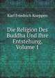 Die Religion Des Buddha Und Ihre Entstehung, Volume 1, Karl Friedrich Koeppen 