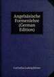 Angelsasische Formenlehre (German Edition), Carl Julius Ludwig Korner 