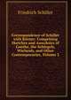 Correspondence of Schiller with Korner: Comprising Sketches and Anecdotes of Goethe, the Schlegels, Wielands, and Other Contemporaries, Volume 3, Schiller Friedrich 