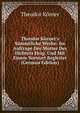Theodor K?rner's S?mmtliche Werke: Im Auftrage Der Mutter Des Dichters Hrsg. Und Mit Einem Vorwort Begleitet (German Edition), Theodor Korner 