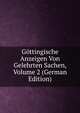 Gottingische Anzeigen Von Gelehrten Sachen, Volume 2 (German Edition), 