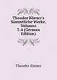 Theodor K?rner's S?mmtliche Werke, Volumes 3-4 (German Edition), Theodor Korner 