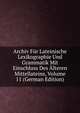 Archiv Fur Lateinische Lexikographie Und Grammatik Mit Einschluss Des Alteren Mittellateins, Volume 11 (German Edition), 
