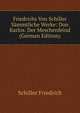 Friedrichs Von Schiller Sammtliche Werke: Don Karlos. Der Meschenfeind (German Edition), Schiller Friedrich 