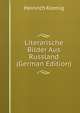 Literarische Bilder Aus Russland (German Edition), Heinrich Koenig 