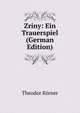 Zriny: Ein Trauerspiel (German Edition), Theodor Korner 