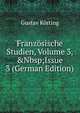 Franz?sische Studien, Volume 3,&Nbsp;Issue 3 (German Edition), Gustav Korting 