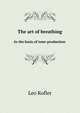 The art of breathing. As the basis of tone-production, Leo Kofler 