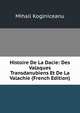 Histoire De La Dacie: Des Valaques Transdanubiens Et De La Valachie (French Edition), Mihail Koglniceanu 
