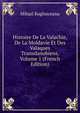 Histoire De La Valachie, De La Moldavie Et Des Valaques Transdanubiens, Volume 1 (French Edition), Mihail Koglniceanu 