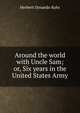 Around the world with Uncle Sam; or, Six years in the United States Army, Herbert Ornando Kohr 