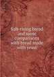Salt-rising bread and some comparisons with bread made with yeast, 