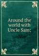 Around the world with Uncle Sam;, 