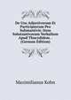 De Usu Adjectivorum Et Participiorum Pro Substantivis: Item Substantivorum Verbalium Apud Thucydidem. . (German Edition), Maximilianus Kohn 