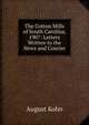 The Cotton Mills of South Carolina, 1907: Letters Written to the News and Courier, August Kohn 