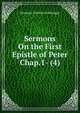 Sermons On the First Epistle of Peter Chap.1- (4)., Hermann Friedrich Kohlbrugge 