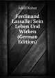 Ferdinand Lassalle: Sein Leben Und Wirken (German Edition), Adolf Kohut 