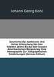 Geschichte Des Golfstroms Und Seiner Erforschung Von Den Altesten Zeiten Bis Auf Den Grossen Amerikanischen Burgerkrieg: Eine Monographie Zur . Geographischen Entdeckungen (German Edition), Kohl Johann Georg 