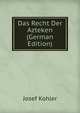 Das Recht Der Azteken (German Edition), Josef Kohler 