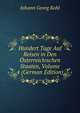 Hundert Tage Auf Reisen in Den Osterreichischen Staaten, Volume 4 (German Edition), Kohl Johann Georg 