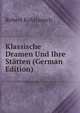Klassische Dramen Und Ihre Statten (German Edition), Robert Kohlrausch 