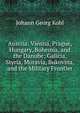 Austria: Vienna, Prague, Hungary, Bohemia, and the Danube; Galicia, Styria, Moravia, Bukovina, and the Military Frontier, Kohl Johann Georg 