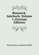 Bismarck-Jahrbuch, Volume 1 (German Edition), Horst Ernst Arminius Kohl 