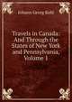 Travels in Canada: And Through the States of New York and Pennsylvania, Volume 1, Kohl Johann Georg 