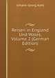 Reisen in England Und Wales, Volume 2 (German Edition), Kohl Johann Georg 