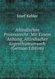 Altindisches Prozessrecht: Mit Einem Anhang, Altindischer Eigenthumserwerb (German Edition), Josef Kohler 