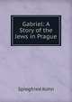 Gabriel: A Story of the Jews in Prague, Spiegfried Kohn 
