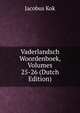 Vaderlandsch Woordenboek, Volumes 25-26 (Dutch Edition), Kok Jacobus 