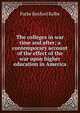 The colleges in war time and after; a contemporary account of the effect of the war upon higher education in America, Parke Rexford Kolbe 