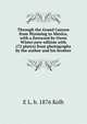 Through the Grand Canyon from Wyoming to Mexico, with a foreword by Owen Wister;new edition with (72 plates) from photographs by the author and his brother, E L. b. 1876 Kolb 