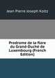 Prodrome de la flore du Grand-Duche de Luxembourg (French Edition), Jean Pierre Joseph Koltz 