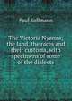 The Victoria Nyanza; the land, the races and their customs, with specimens of some of the dialects, Paul Kollmann 