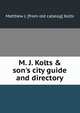 M. J. Kolts & son's city guide and directory, Matthew J. [from old catalog] Kolts 