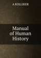 Manual of Human History, A KOLLIKER 
