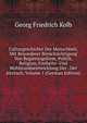 Culturgeschichte Der Menschheit, Mit Besonderer Berucksichtigung Von Regierungsform, Politik, Religion, Freiheits- Und Wohlstandsentwicklung Der . Der Jetztzeit, Volume 1 (German Edition), Georg Friedrich Kolb 