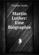 Martin Luther: Eine Biographie, Theodor Kolde 