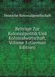 Beitrage Zur Kolonialpolitik Und Kolonialwirtschaft, Volume 3 (German Edition), Deutsche Kolonialgesellschaft 