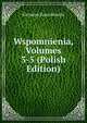Wspomnienia, Volumes 3-5 (Polish Edition), Klemens Koaczkowski 