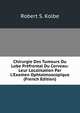Chirurgie Des Tumeurs Du Lobe Pr?frontal Du Cerveau: Leur Localisation Par L'Examen Ophtalmoscopique (French Edition), Robert S. Kolbe 