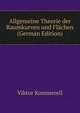 Allgemeine Theorie der Raumkurven und Flachen (German Edition), Viktor Kommerell 