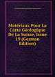 Materiaux Pour La Carte Geologique De La Suisse, Issue 19 (German Edition), Schweizerische Geologische Kommission 