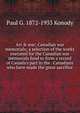 Art & war; Canadian war memorials; a selection of the works executed for the Canadian war memorials fund to form a record of Canada's part in the . Canadians who have made the great sacrifice, Paul G. 1872-1933 Konody 