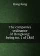 The companies ordinance of Hongkong: being no. 1 of 1865, Hong Kong 